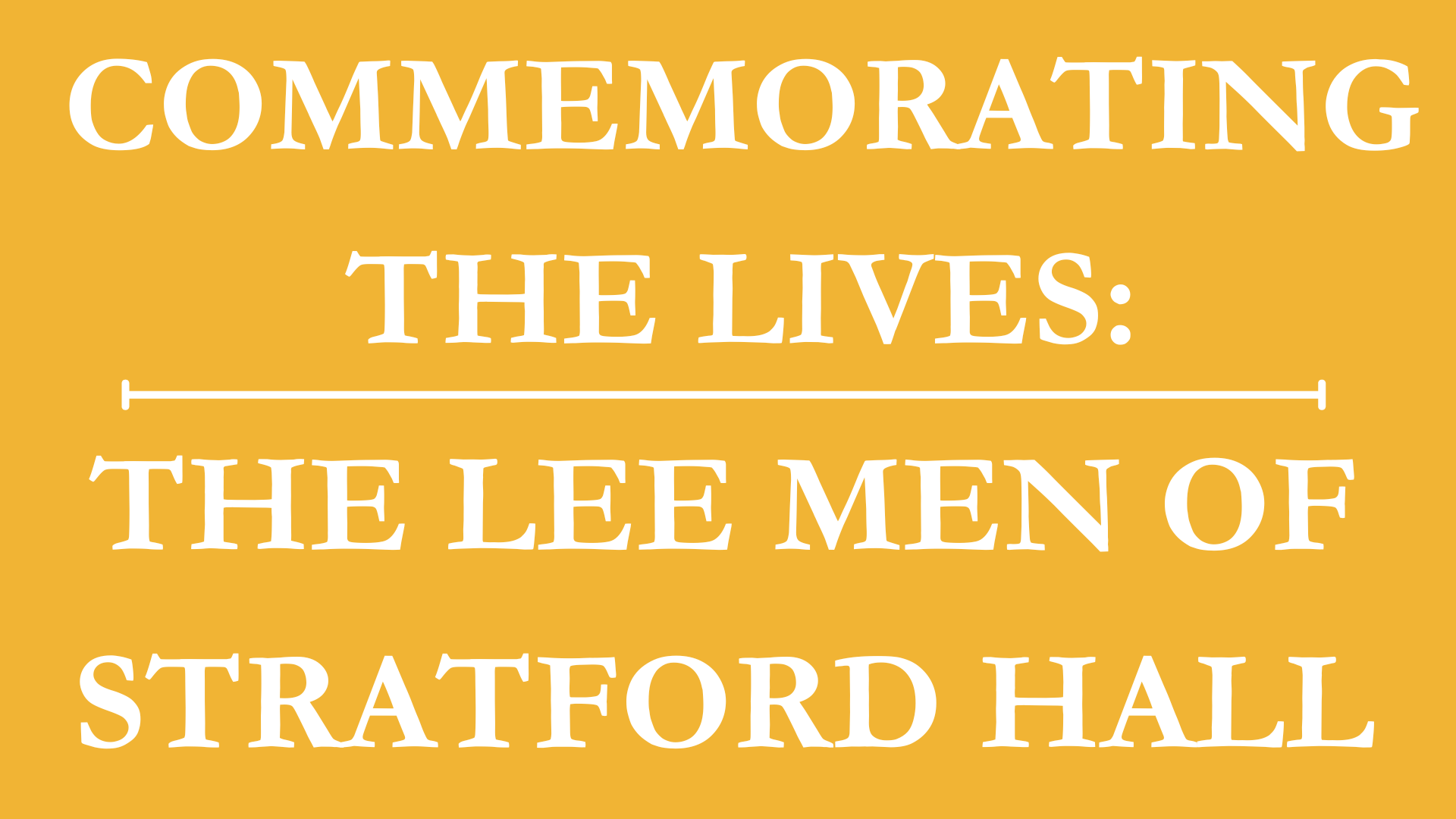 Commemorating the Lives: The Lee Men of Stratford Hall